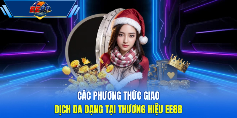 Các phương thức giao dịch đa dạng tại thương hiệu EE88