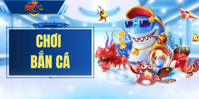 Chơi Bắn Cá
