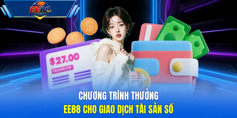 Chương trình thưởng EE88 cho giao dịch tài sản số 