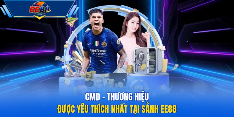 CMD - Thương hiệu được yêu thích nhất tại sảnh EE88