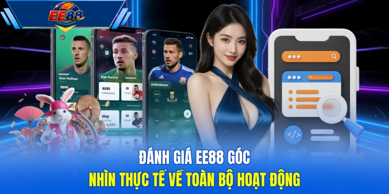 Đánh giá EE88 góc nhìn thực tế về toàn bộ hoạt động