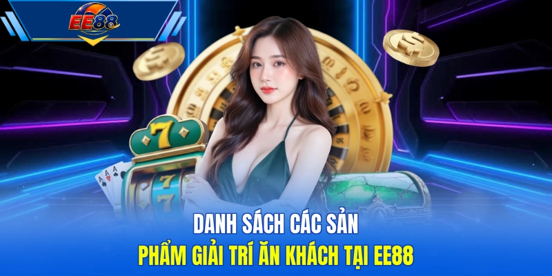Danh sách các sản phẩm giải trí ăn khách tại EE88