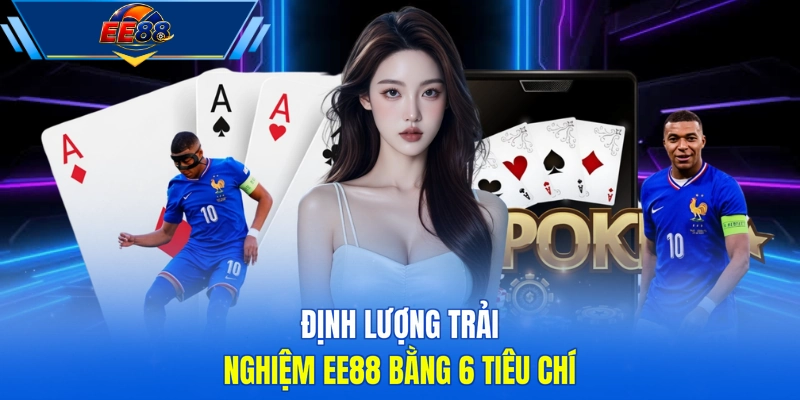 Định lượng trải nghiệm EE88 bằng 6 tiêu chí