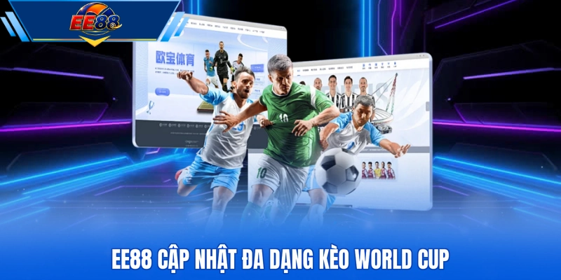 EE88 cập nhật đa dạng kèo World Cup