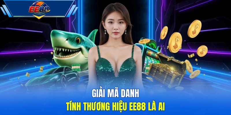 Giải mã danh tính thương hiệu EE88 là ai