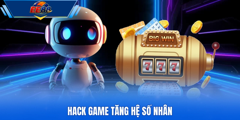 Hack game tăng hệ số nhân