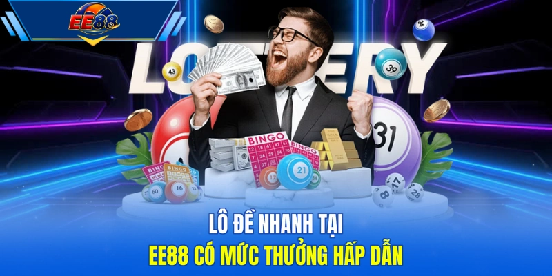 Lô đề nhanh tại EE88 có mức thưởng hấp dẫn