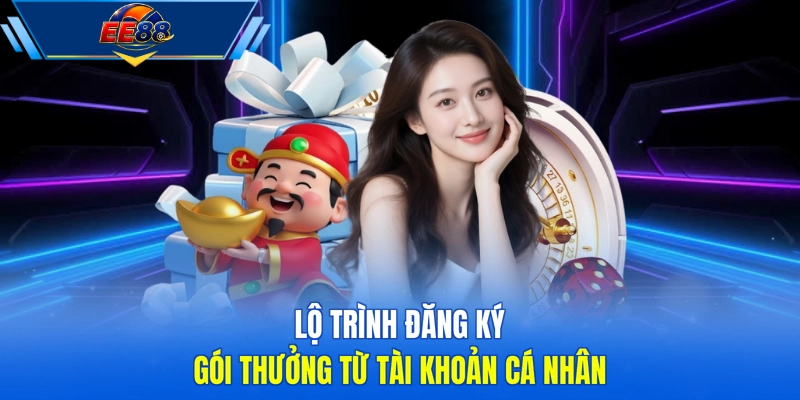 Lộ trình đăng ký gói thưởng từ tài khoản cá nhân
