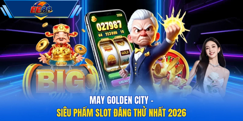 May Golden City - Siêu phẩm slot đáng thử nhất 2026