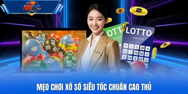 Mẹo chơi xổ số siêu tốc chuẩn cao thủ