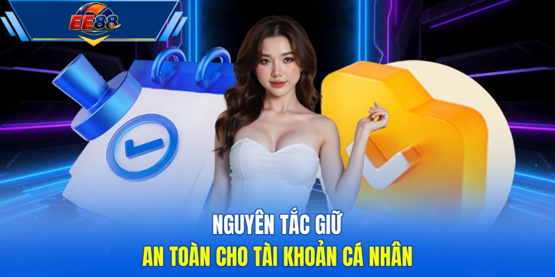 Nguyên tắc giữ an toàn cho tài khoản cá nhân