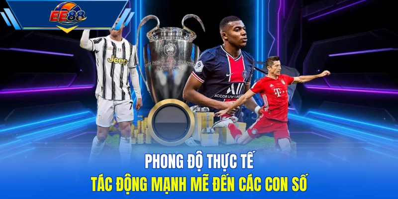 Phong độ thực tế tác động mạnh mẽ đến các con số 