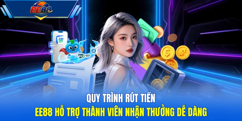 Quy trình rút tiền EE88 hỗ trợ thành viên nhận thưởng dễ dàng