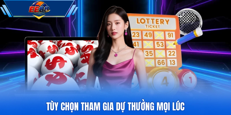 Tùy chọn tham gia dự thưởng mọi lúc